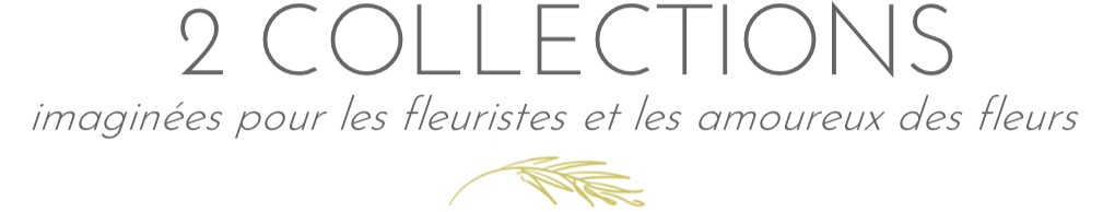 2 collections imaginées pour les fleuristes et les amoureux des fleurs