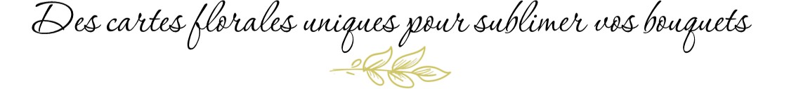 Des cartes florales uniques pour sublimer vos bouquets