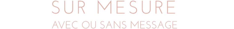 SUR MESURE avec ou sans message