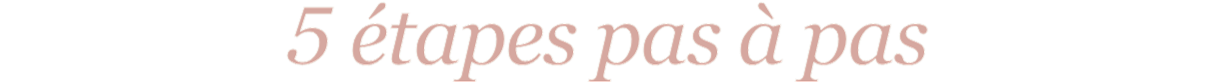 5 étapes pas à pas