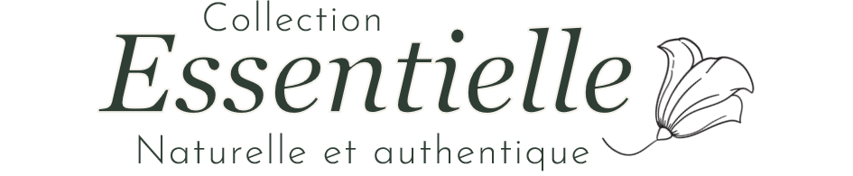 Collection ESSENTIELLE Naturelle et authentique