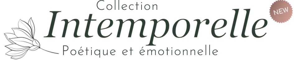 Collection INTEMPORELLE Poétique et émotionnelle