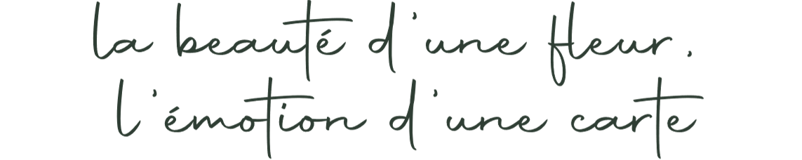 La beauté d'une fleur, l'émotion d'une carte