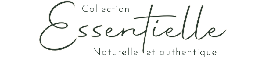Collection ESSENTIELLE Naturelle et authentique