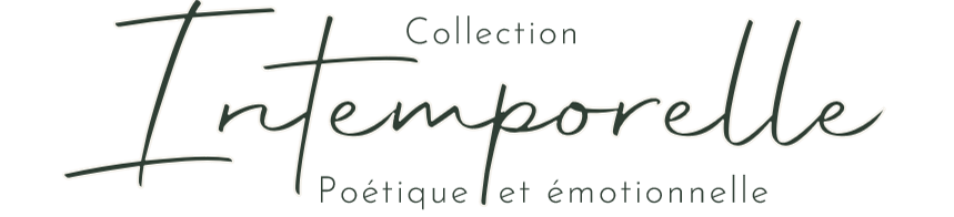 Collection INTEMPORELLE Poétique et émotionnelle